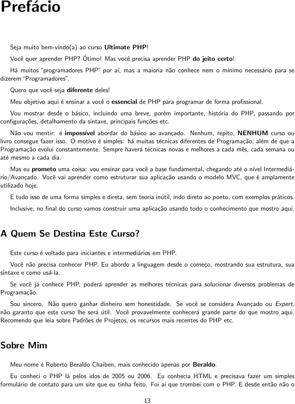 Meu objetivo aqui é ensinar a você o essencial de PHP para programar de forma profissional.