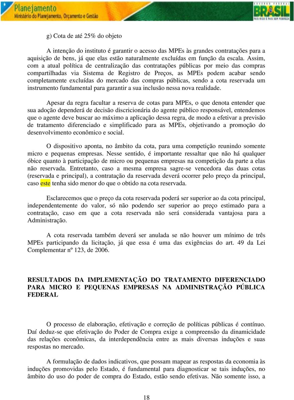 mercado das compras públicas, sendo a cota reservada um instrumento fundamental para garantir a sua inclusão nessa nova realidade.