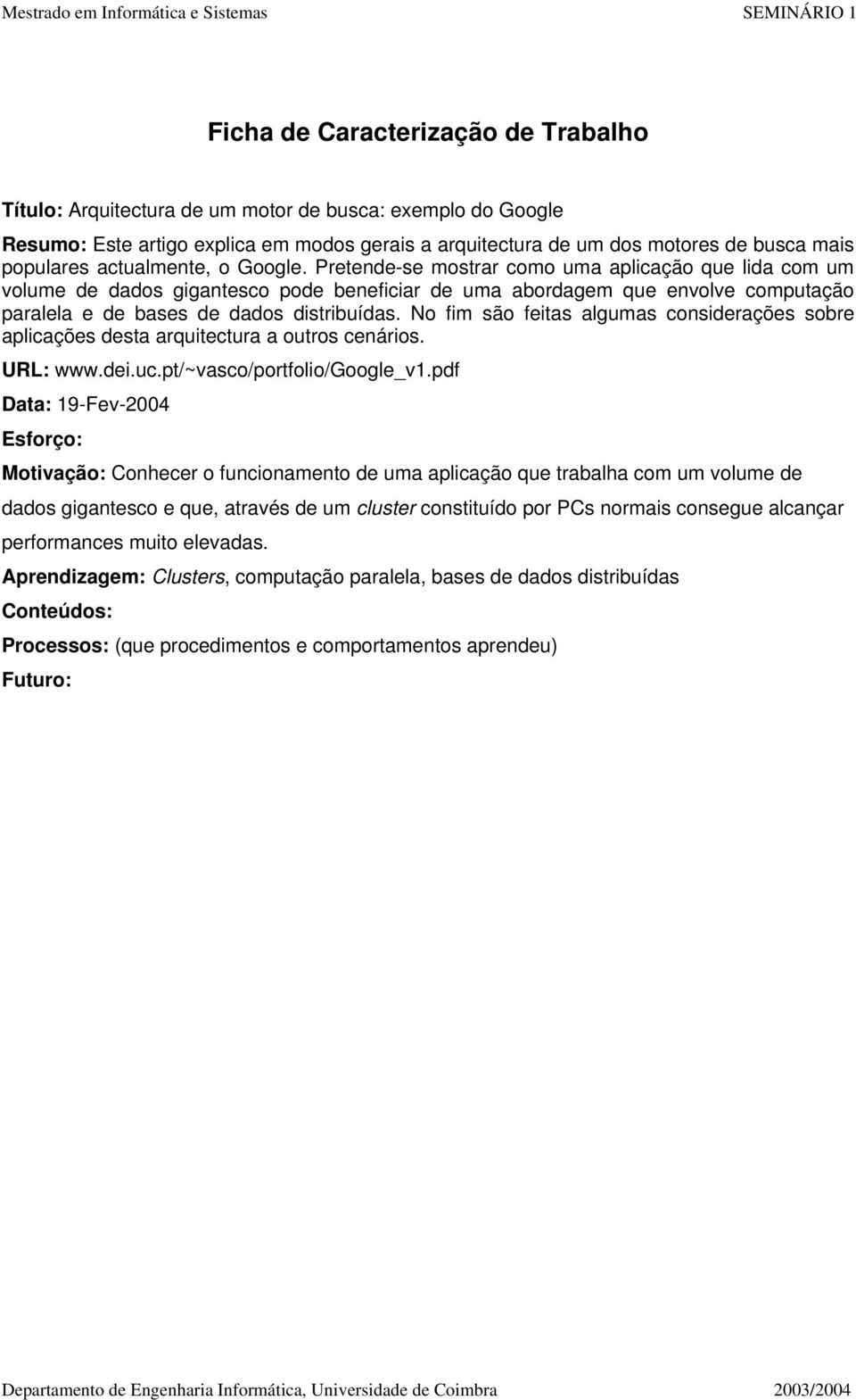 Pretende-se mostrar como uma aplicação que lida com um volume de dados gigantesco pode beneficiar de uma abordagem que envolve computação paralela e de bases de dados distribuídas.