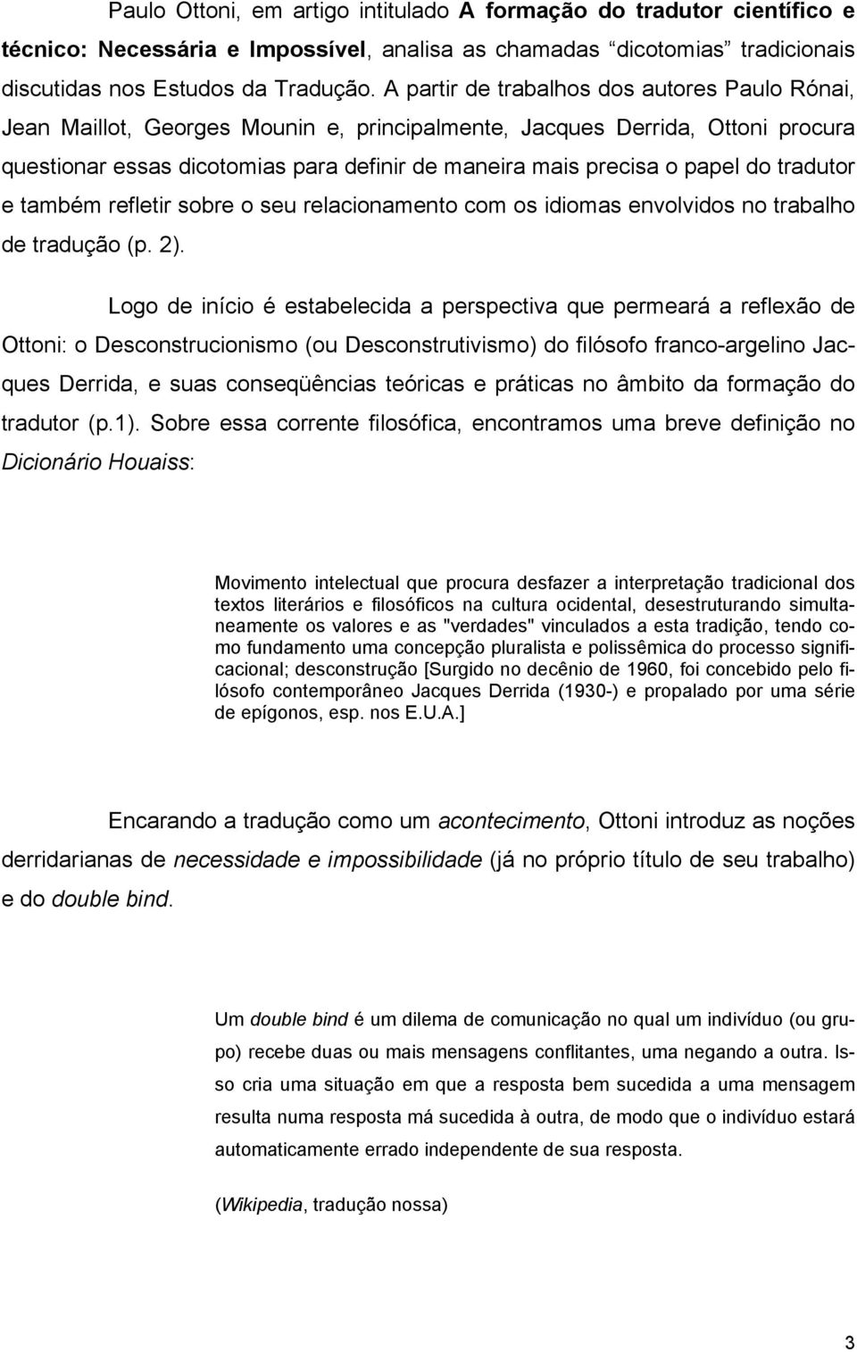 do tradutor e também refletir sobre o seu relacionamento com os idiomas envolvidos no trabalho de tradução (p. 2).