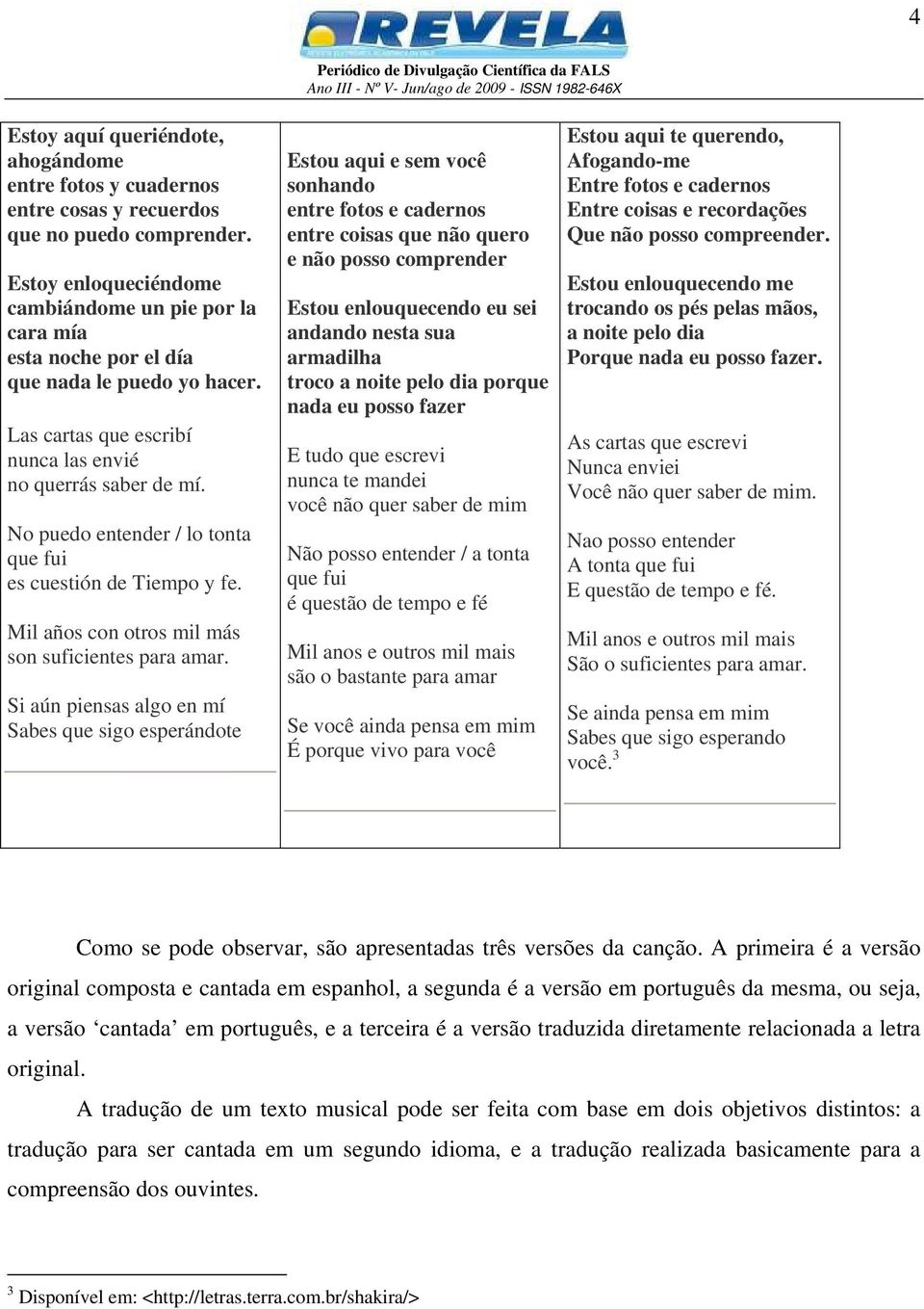 No puedo entender / lo tonta que fui es cuestión de Tiempo y fe. Mil años con otros mil más son suficientes para amar.