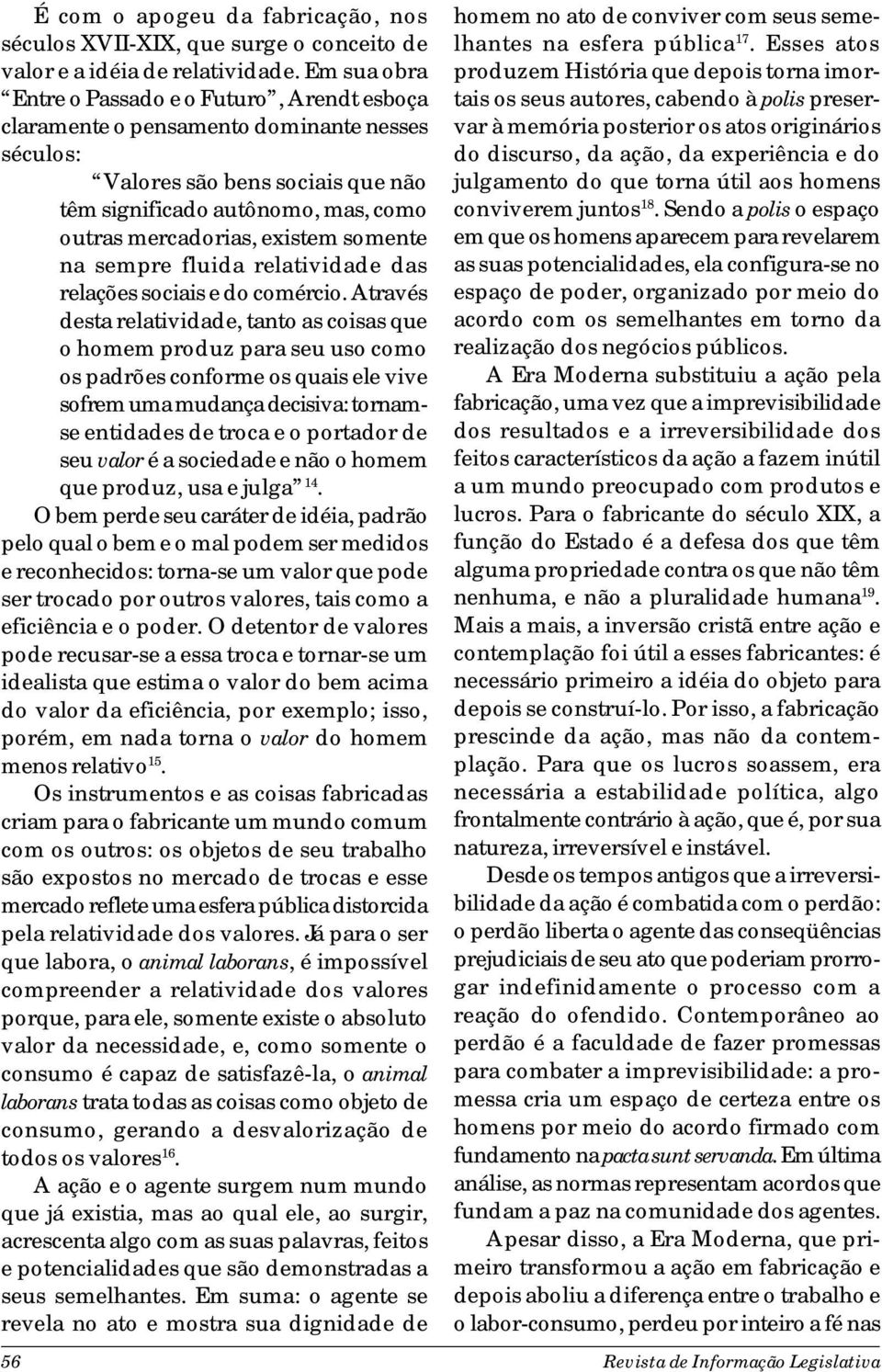 existem somente na sempre fluida relatividade das relações sociais e do comércio.