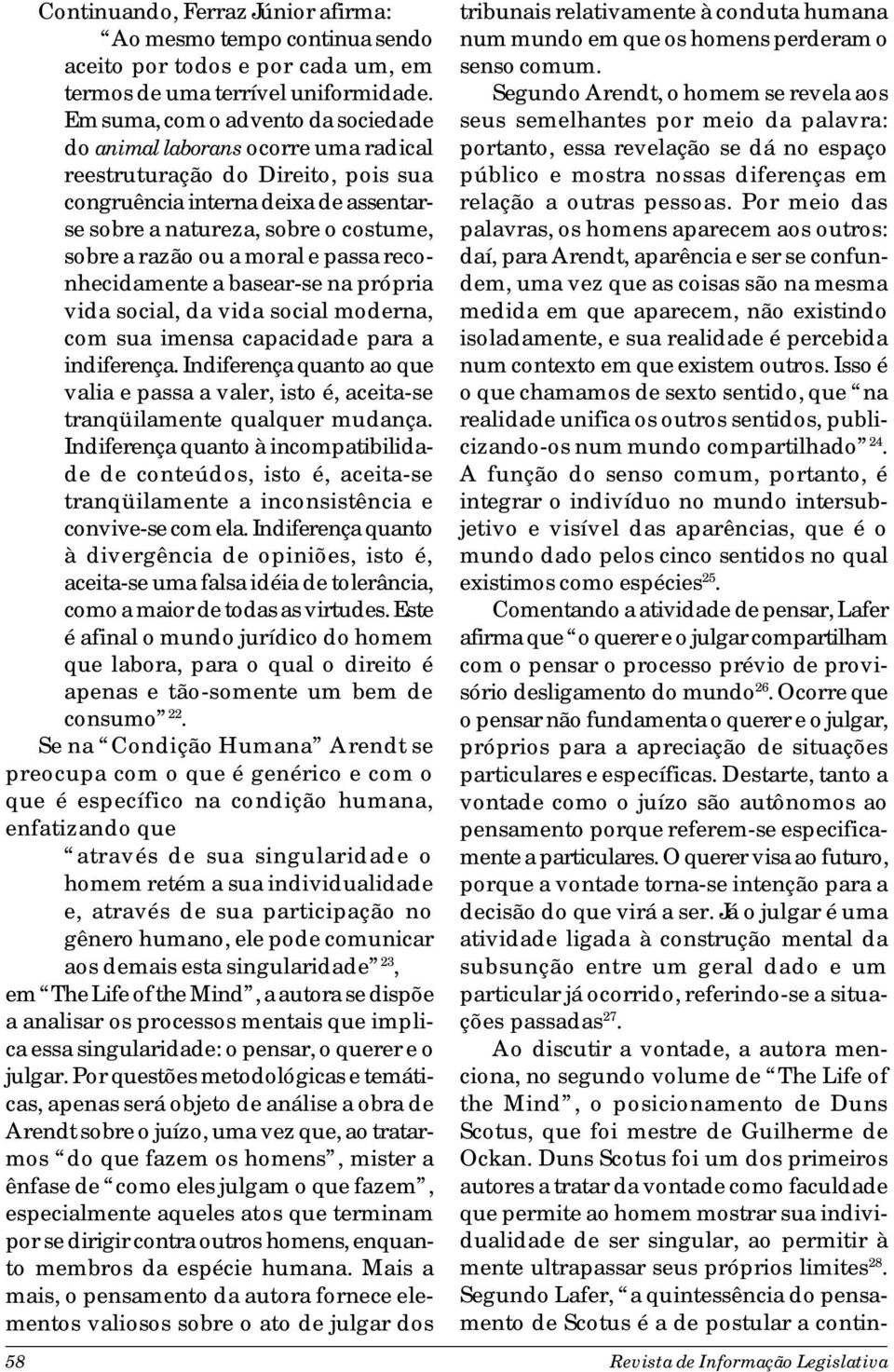 ou a moral e passa reconhecidamente a basear-se na própria vida social, da vida social moderna, com sua imensa capacidade para a indiferença.