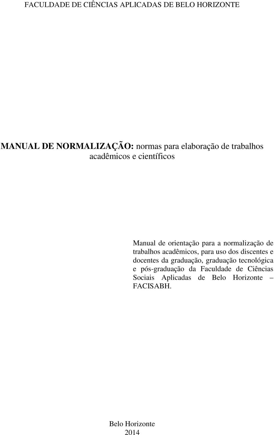 trabalhos acadêmicos, para uso dos discentes e docentes da graduação, graduação tecnológica e