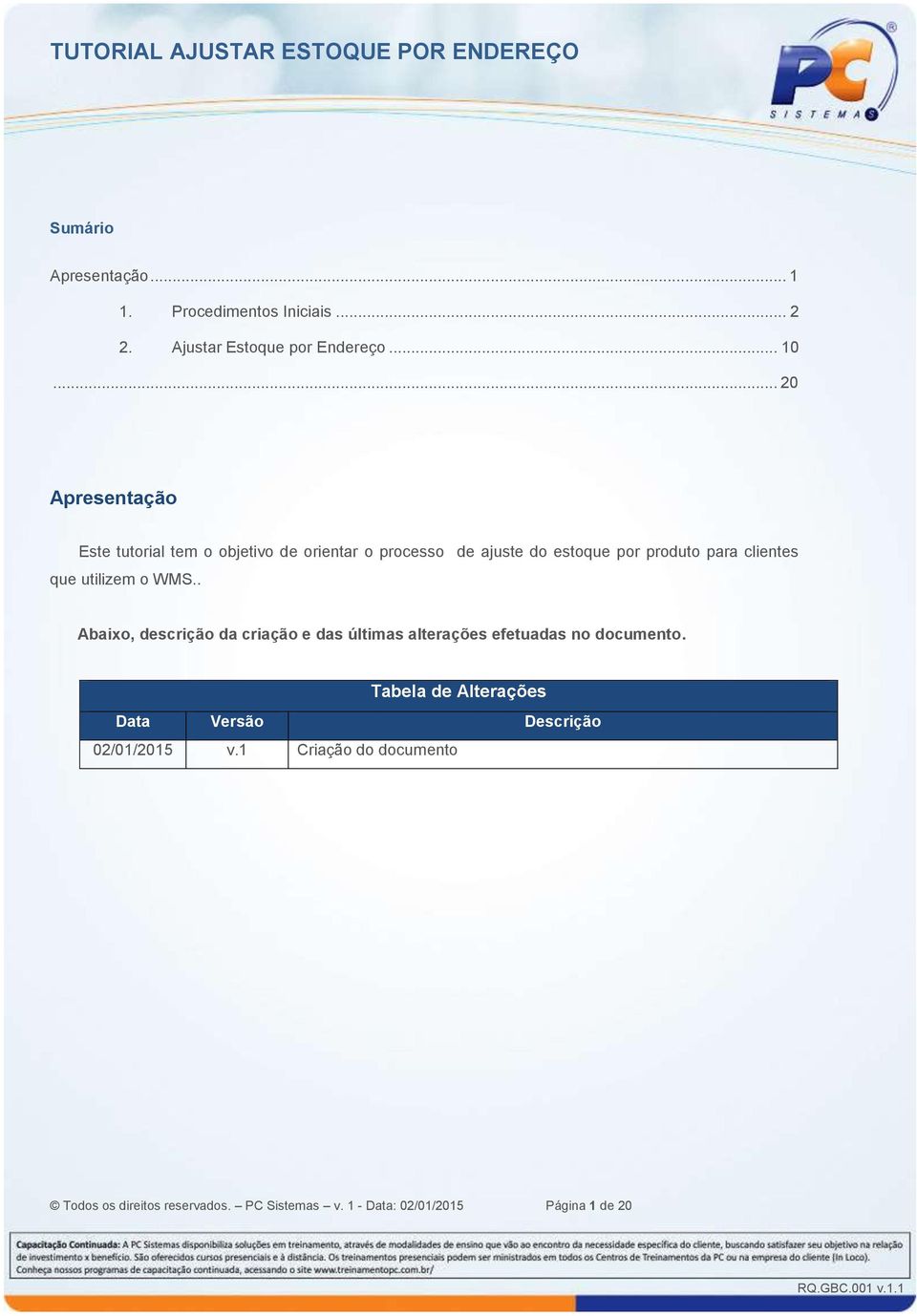 que utilizem o WMS.. Abaixo, descrição da criação e das últimas alterações efetuadas no documento.