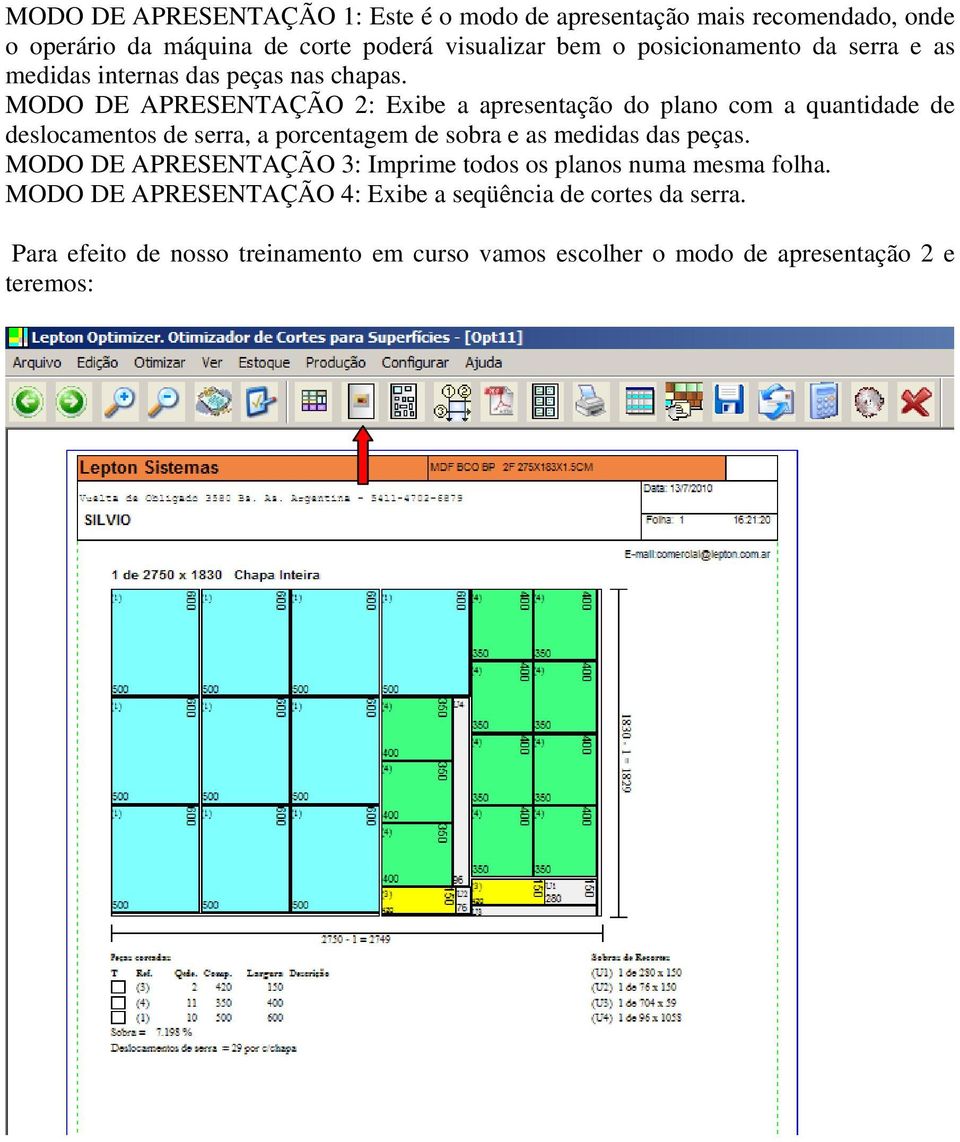 MODO DE APRESENTAÇÃO 2: Exibe a apresentação do plano com a quantidade de deslocamentos de serra, a porcentagem de sobra e as medidas das