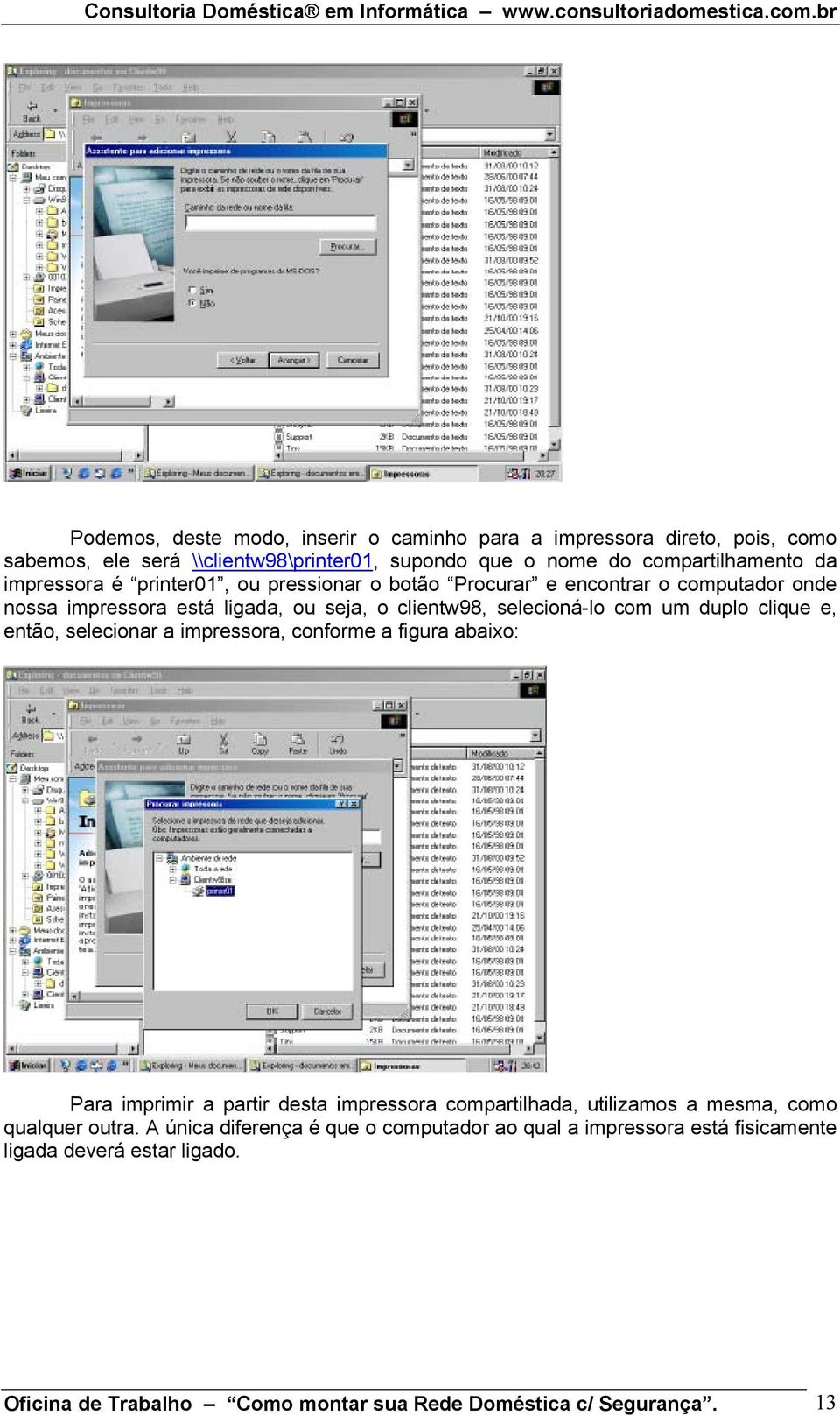 clique e, então, selecionar a impressora, conforme a figura abaixo: Para imprimir a partir desta impressora compartilhada, utilizamos a mesma, como qualquer outra.