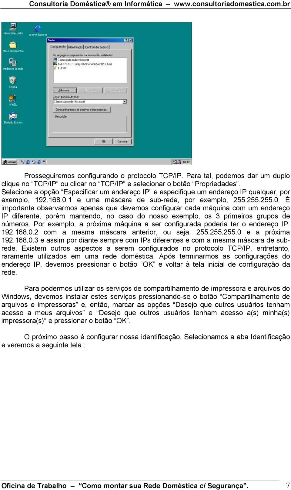 1 e uma máscara de sub-rede, por exemplo, 255.255.255.0.