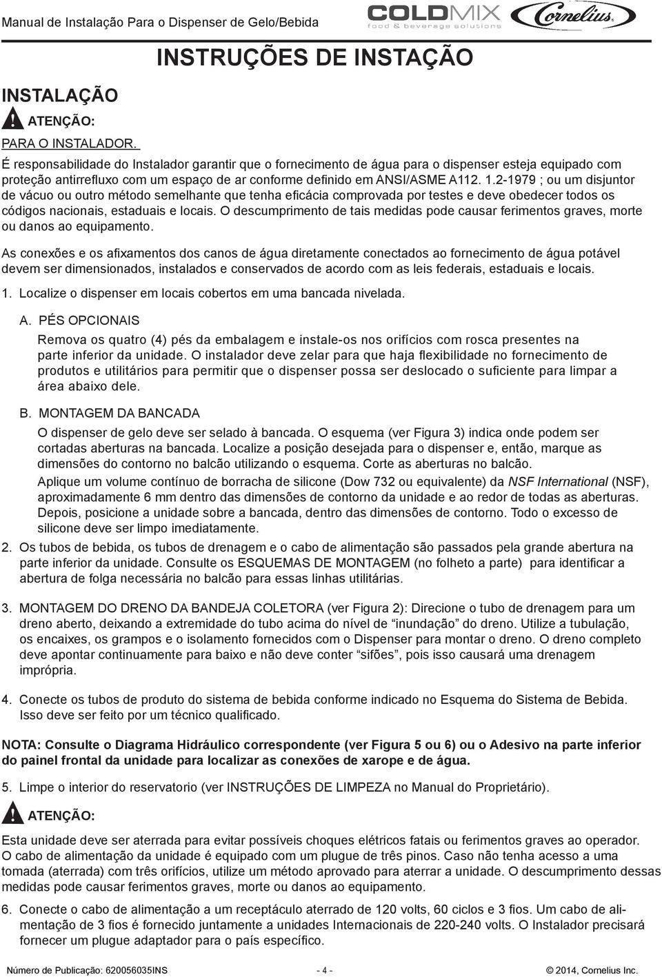 ANSI/ASME A112. 1.2-1979 ; ou um disjuntor de vácuo ou outro método semelhante que tenha eficácia comprovada por testes e deve obedecer todos os códigos nacionais, estaduais e locais.