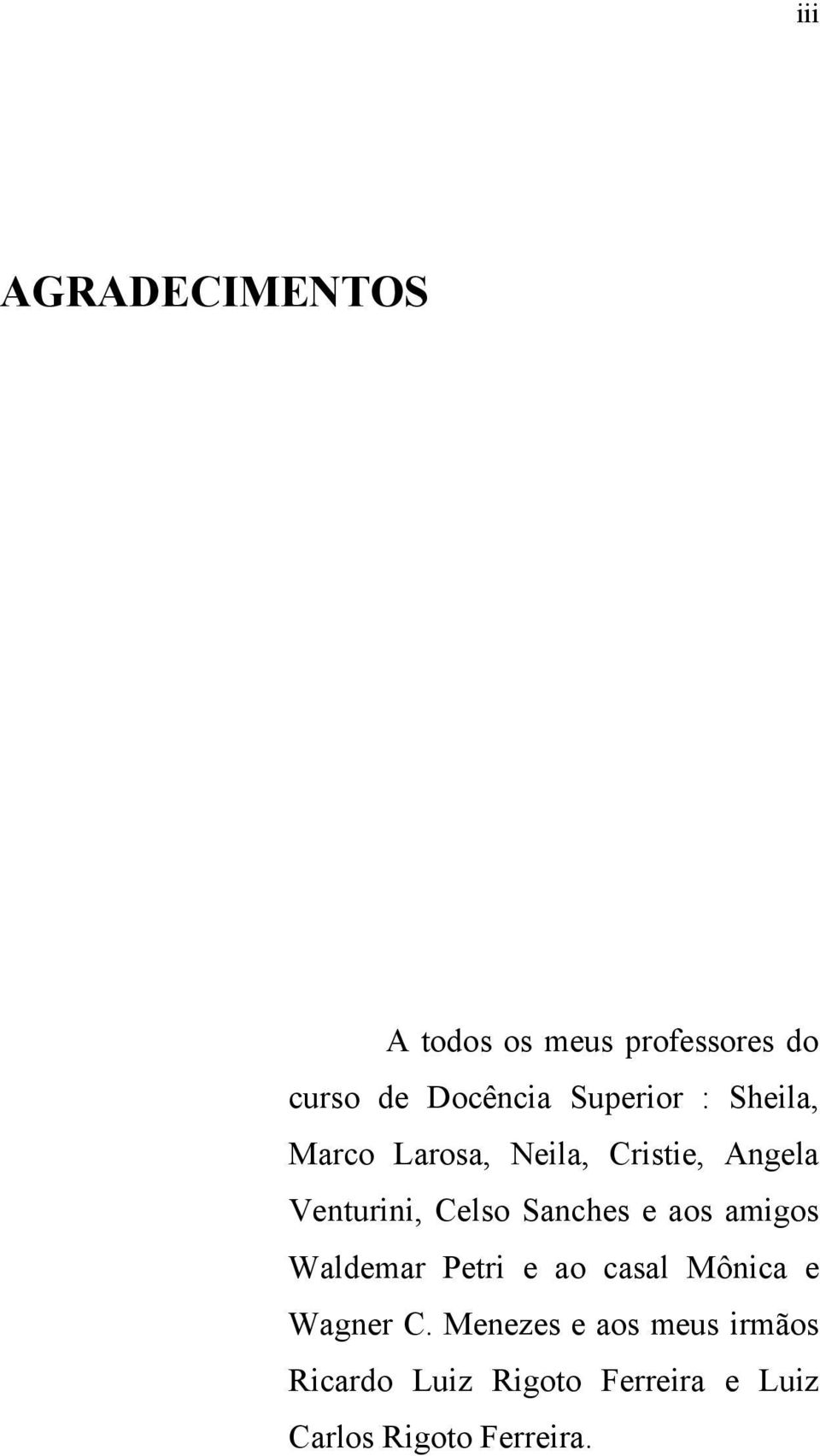 Sanches e aos amigos Waldemar Petri e ao casal Mônica e Wagner C.