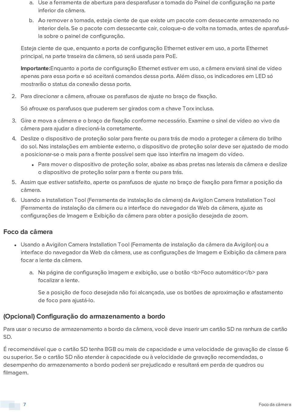 Se o pacote com dessecante cair, coloque-o de volta na tomada, antes de aparafusála sobre o painel de configuração.