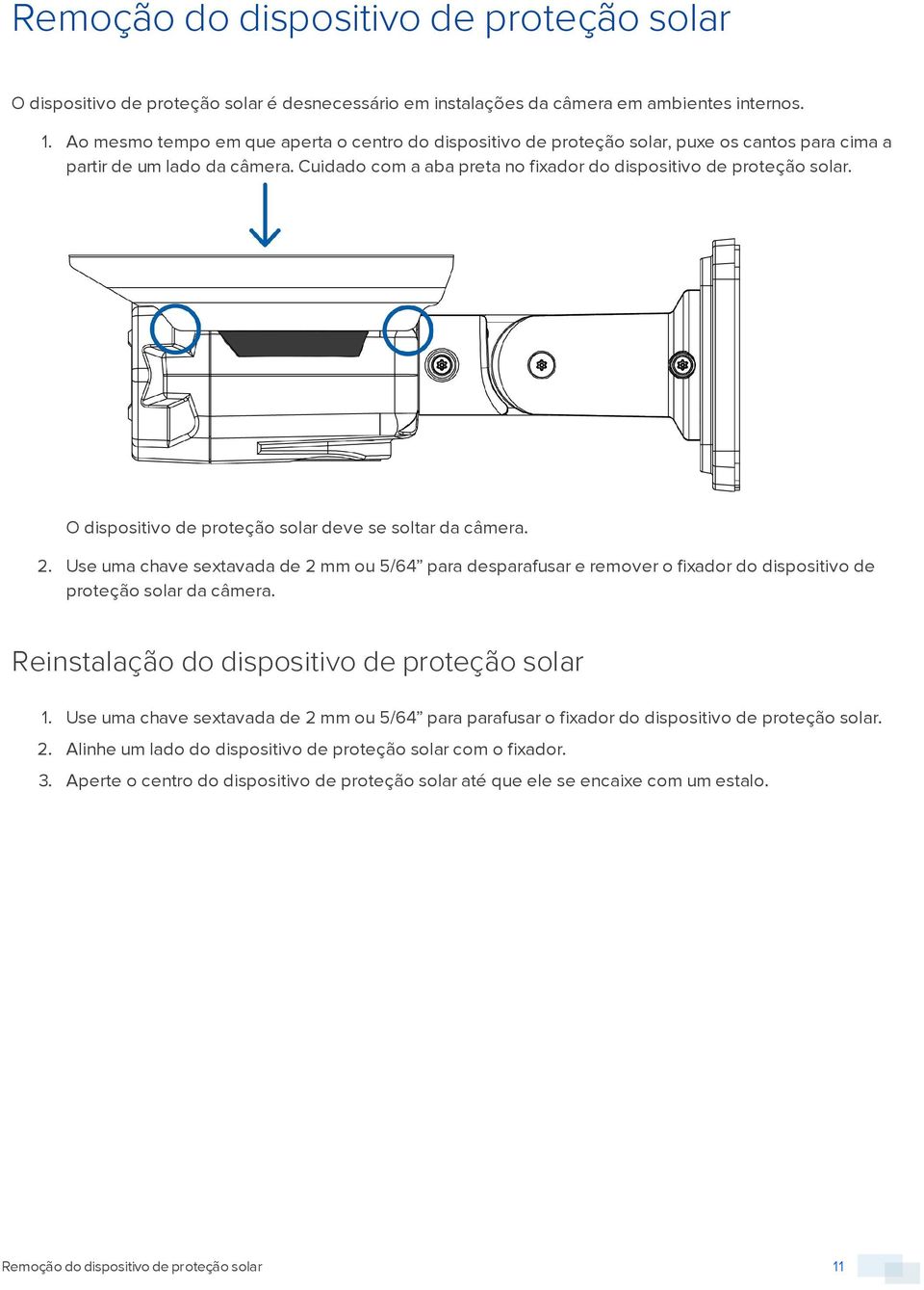 O dispositivo de proteção solar deve se soltar da câmera. 2. Use uma chave sextavada de 2 mm ou 5/64 para desparafusar e remover o fixador do dispositivo de proteção solar da câmera.