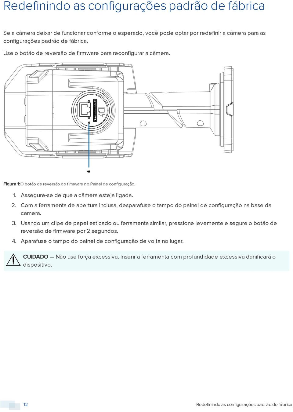 Com a ferramenta de abertura inclusa, desparafuse o tampo do painel de configuração na base da câmera. 3.