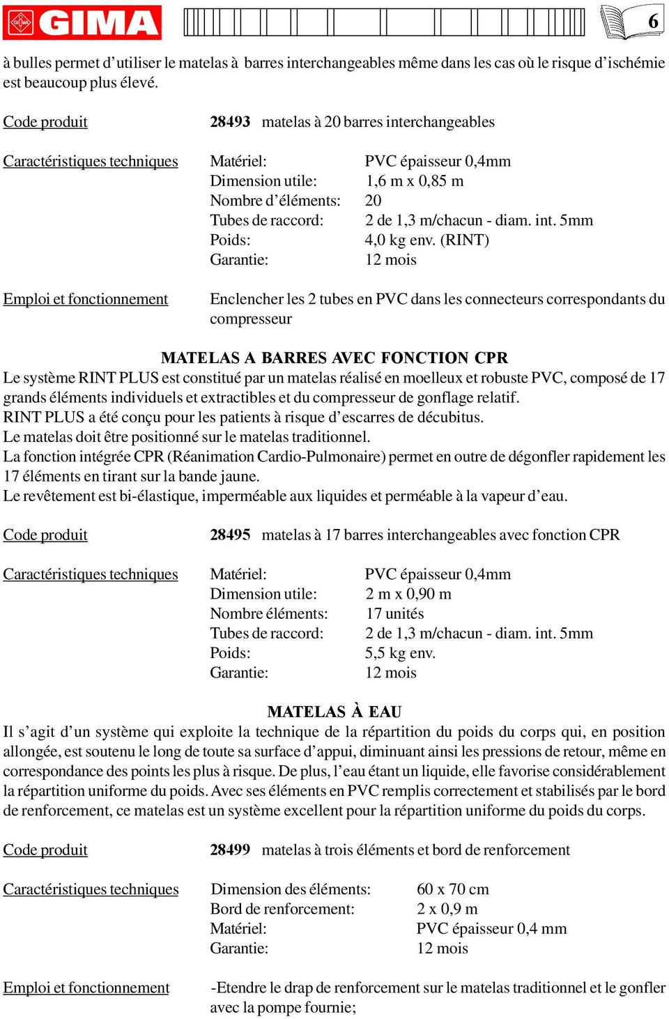 m/chacun - diam. int. 5mm Poids: 4,0 kg env.