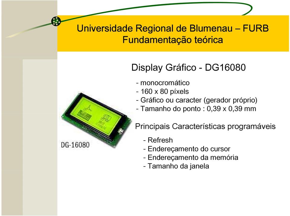 ponto : 0,39 x 0,39 mm Principais Características programáveis -