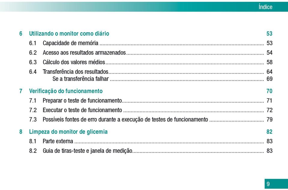 .. 69 7 Verificação do funcionamento 70 7.1 Preparar o teste de funcionamento... 71 7.2 Executar o teste de funcionamento... 72 7.