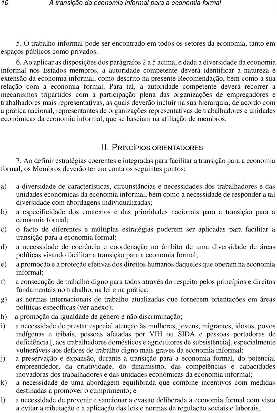 informal, como descrito na presente Recomendação, bem como a sua relação com a economia formal.