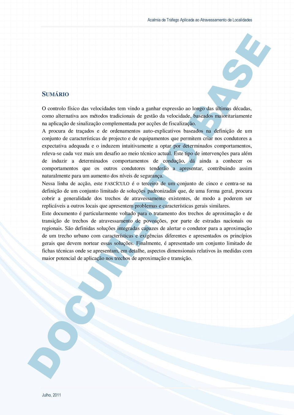 A procura de traçados e de ordenamentos auto-explicativos baseados na definição de um conjunto de características de projecto e de equipamentos que permitem criar nos condutores a expectativa