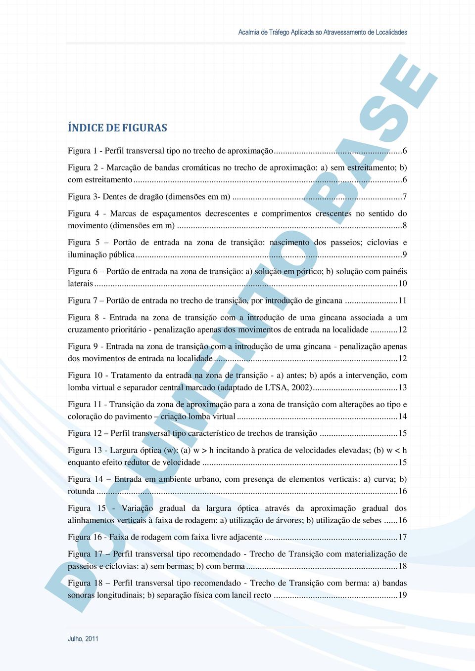 .. 8 Figura 5 Portão de entrada na zona de transição: nascimento dos passeios; ciclovias e iluminação pública.