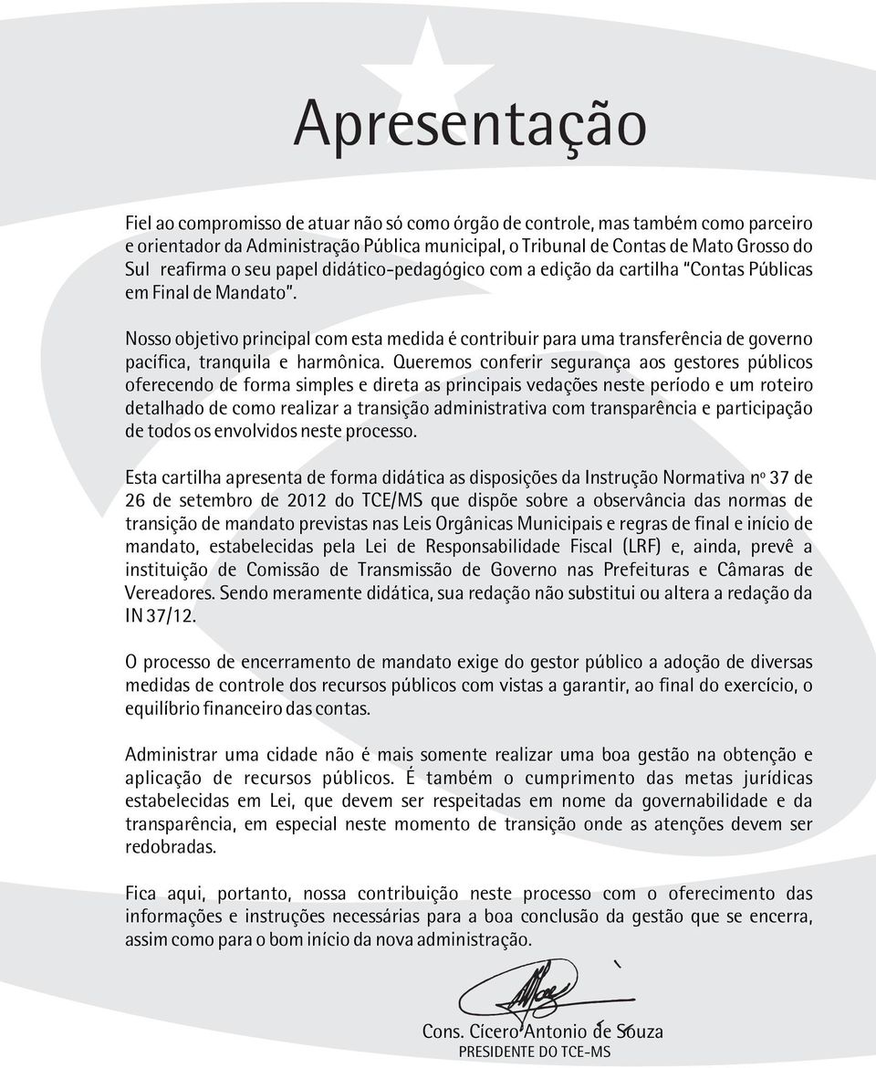 Nosso objetivo principal com esta medida é contribuir para uma transferência de governo pacífica, tranquila e harmônica.