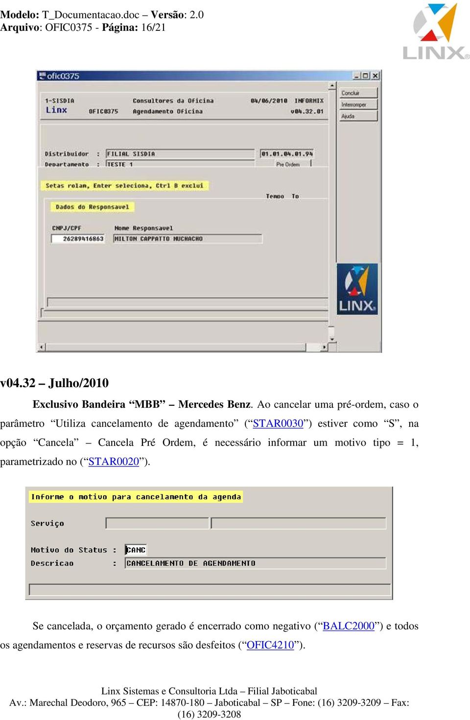 opção Cancela Cancela Pré Ordem, é necessário informar um motivo tipo = 1, parametrizado no ( STAR0020 ).