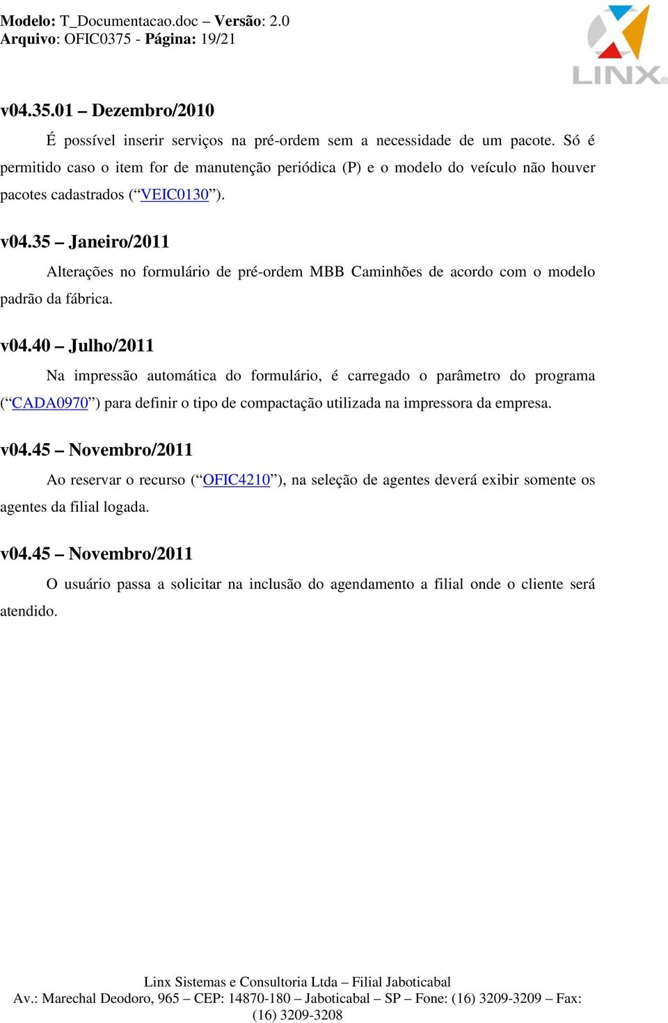 35 Janeiro/2011 Alterações no formulário de pré-ordem MBB Caminhões de acordo com o modelo padrão da fábrica. v04.
