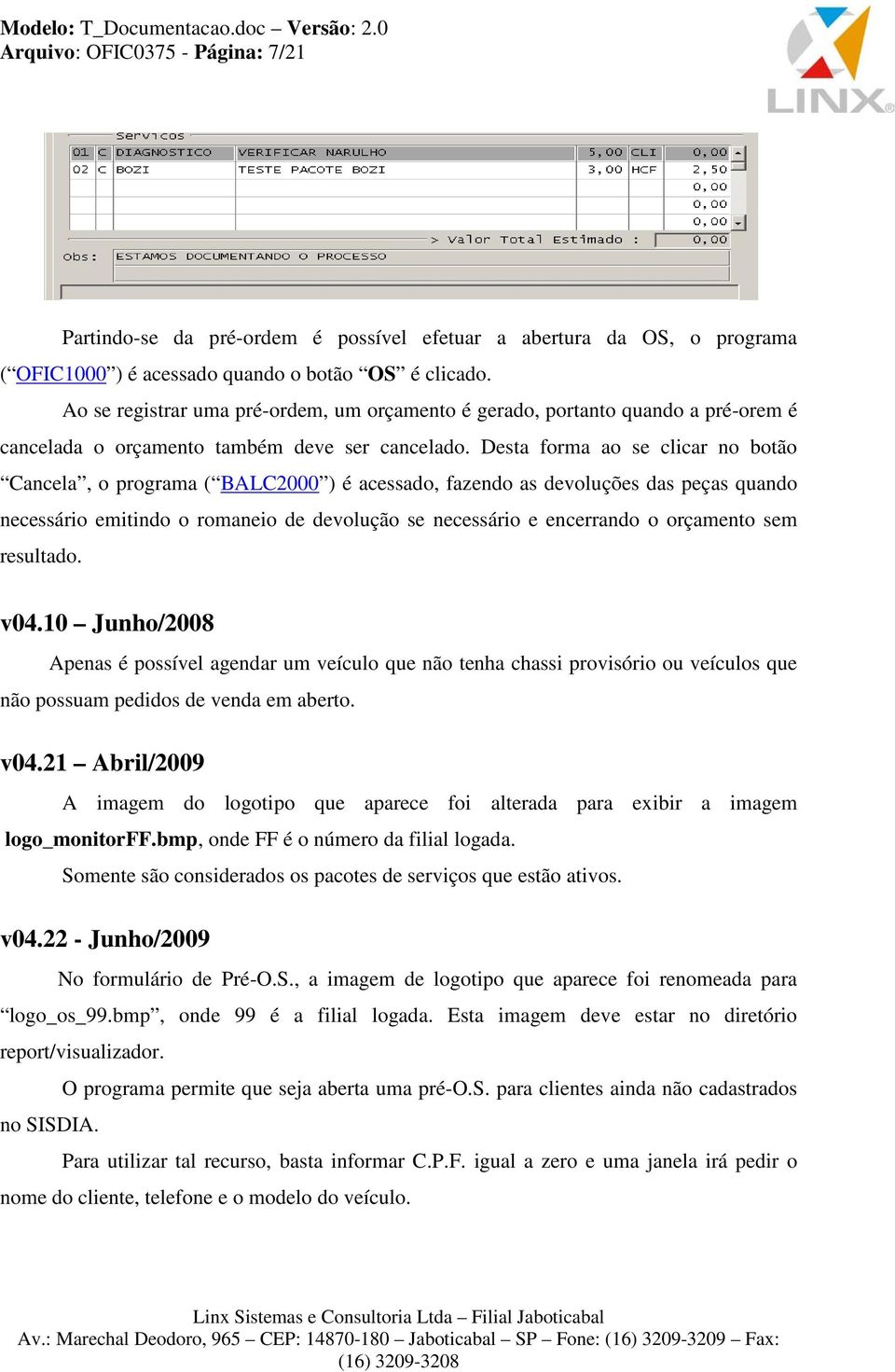 Desta forma ao se clicar no botão Cancela, o programa ( BALC2000 ) é acessado, fazendo as devoluções das peças quando necessário emitindo o romaneio de devolução se necessário e encerrando o