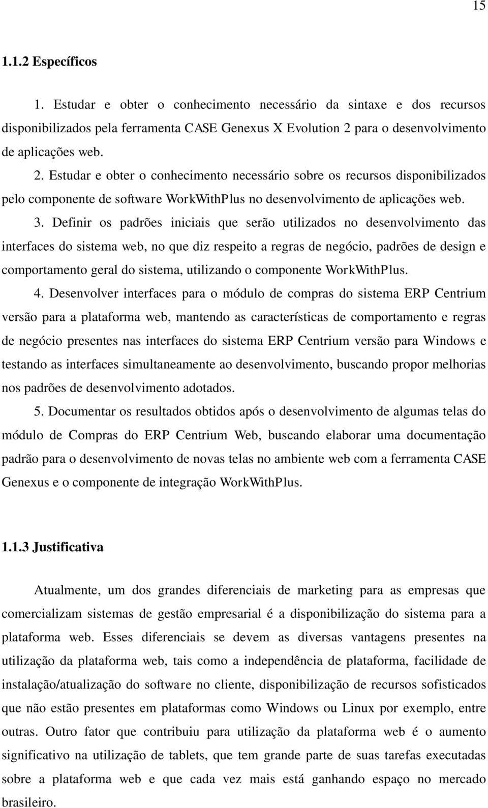 3. Definir os padrões iniciais que serão utilizados no desenvolvimento das interfaces do sistema web, no que diz respeito a regras de negócio, padrões de design e comportamento geral do sistema,