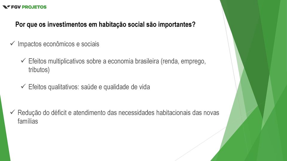 brasileira (renda, emprego, tributos) Efeitos qualitativos: saúde e
