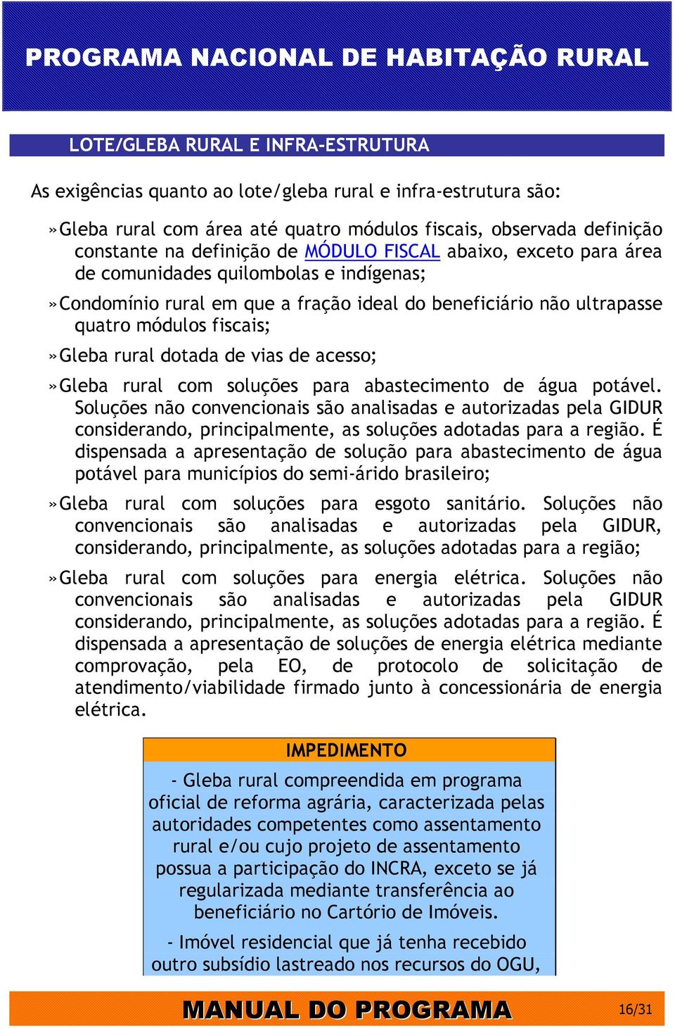 vias de acesso;» Gleba rural com soluções para abastecimento de água potável.