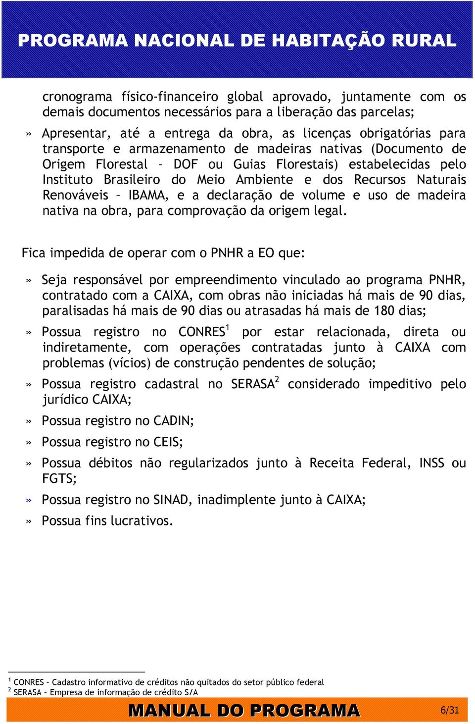 IBAMA, e a declaração de volume e uso de madeira nativa na obra, para comprovação da origem legal.