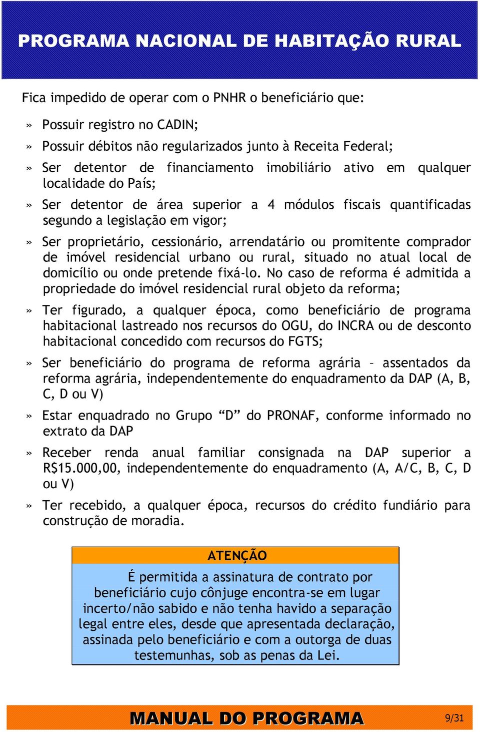 imóvel residencial urbano ou rural, situado no atual local de domicílio ou onde pretende fixá-lo.