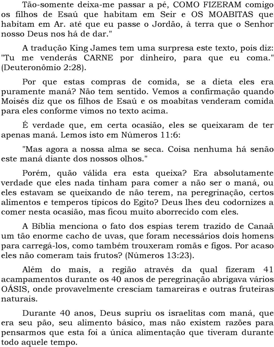 Por que estas compras de comida, se a dieta eles era puramente maná? Não tem sentido.