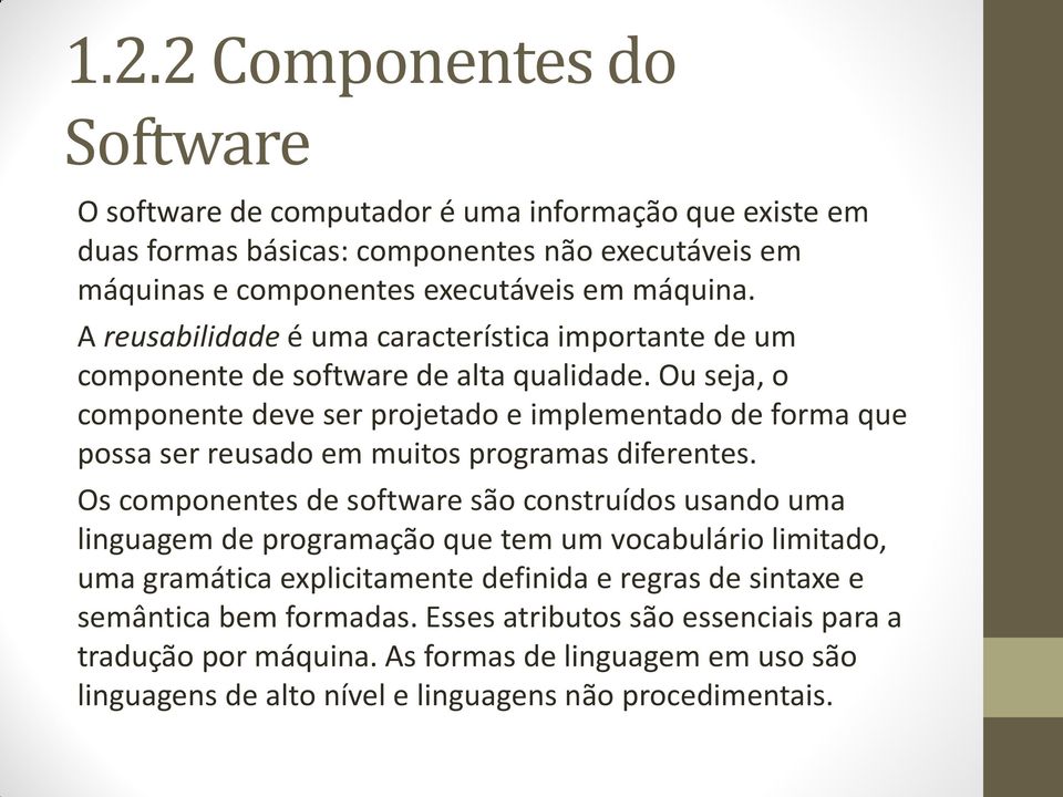 Ou seja, o componente deve ser projetado e implementado de forma que possa ser reusado em muitos programas diferentes.