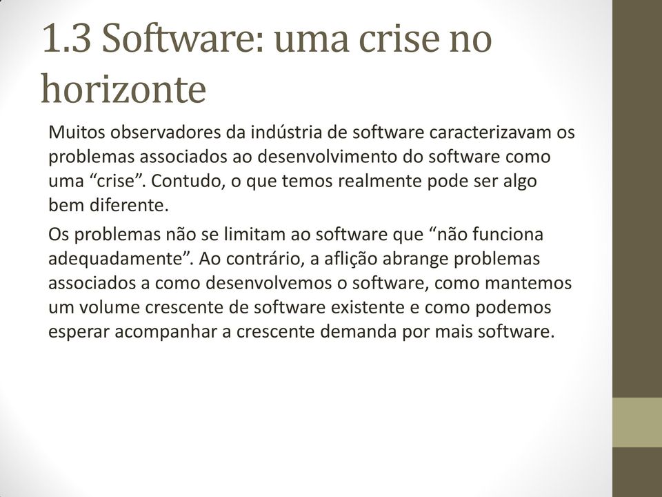 Os problemas não se limitam ao software que não funciona adequadamente.