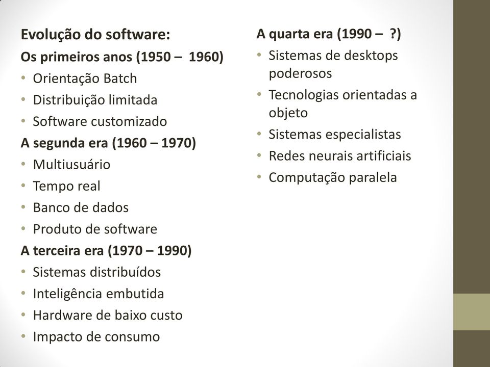 Sistemas distribuídos Inteligência embutida Hardware de baixo custo Impacto de consumo A quarta era (1990?