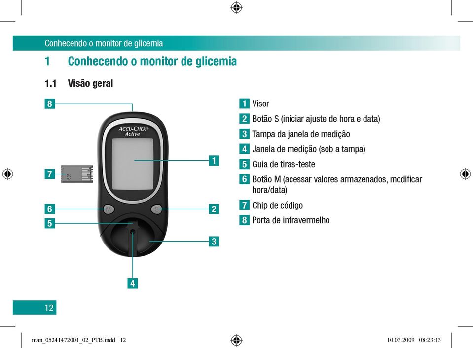 de medição 4 Janela de medição (sob a tampa) 5 Guia de tiras-teste 6 Botão M (acessar valores