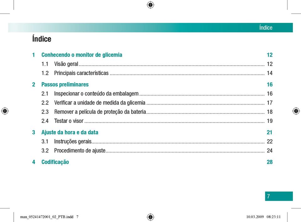 .. 17 2.3 Remover a película de proteção da bateria... 18 2.4 Testar o visor... 19 3 Ajuste da hora e da data 21 3.