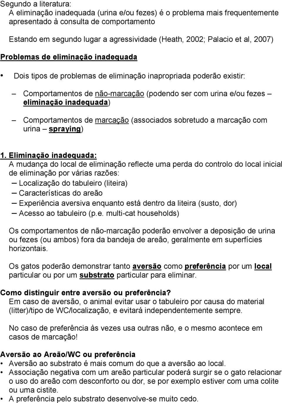 inadequada) Comportamentos de marcação (associados sobretudo a marcação com urina spraying) 1.