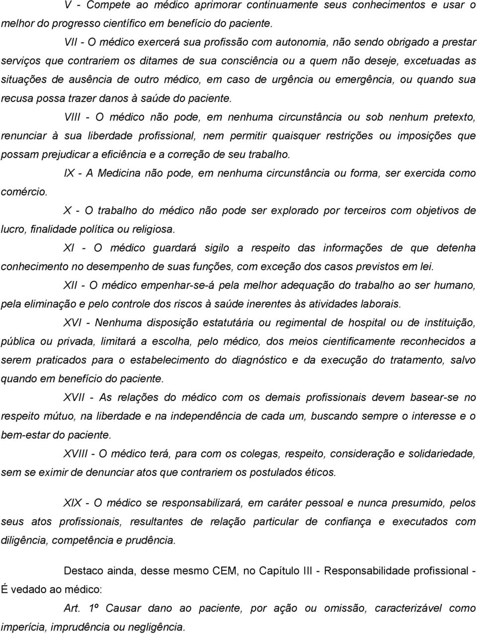 outro médico, em caso de urgência ou emergência, ou quando sua recusa possa trazer danos à saúde do paciente.