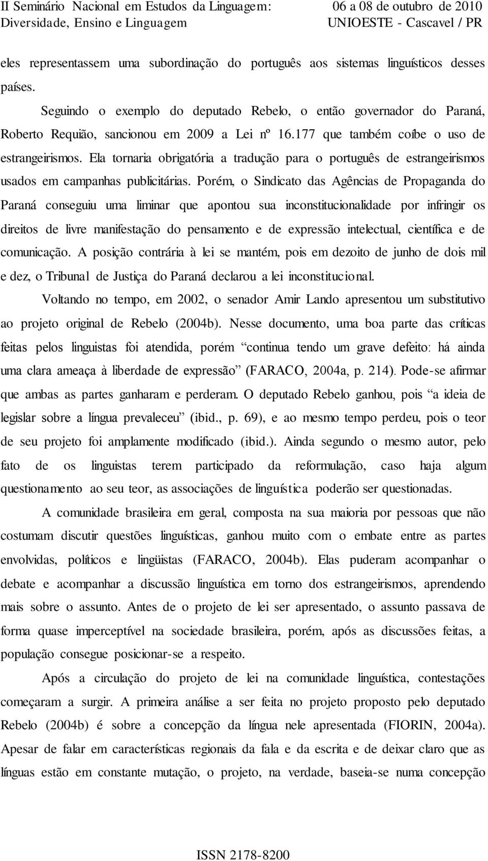 Ela tornaria obrigatória a tradução para o português de estrangeirismos usados em campanhas publicitárias.