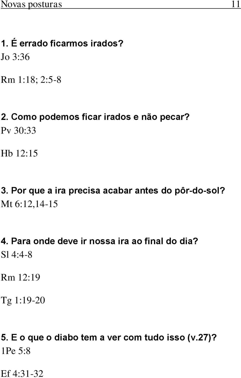 Por que a ira precisa acabar antes do pôr-do-sol? Mt 6:12,14-15 4.