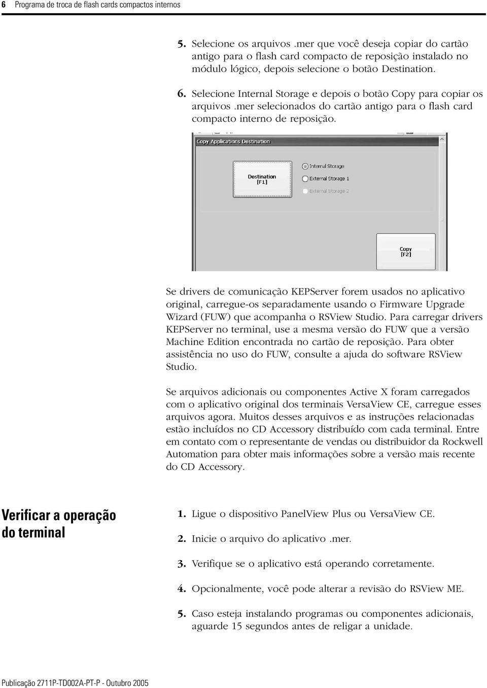 Selecione Internal Storage e depois o botão Copy para copiar os arquivos.mer selecionados do cartão antigo para o flash card compacto interno de reposição.