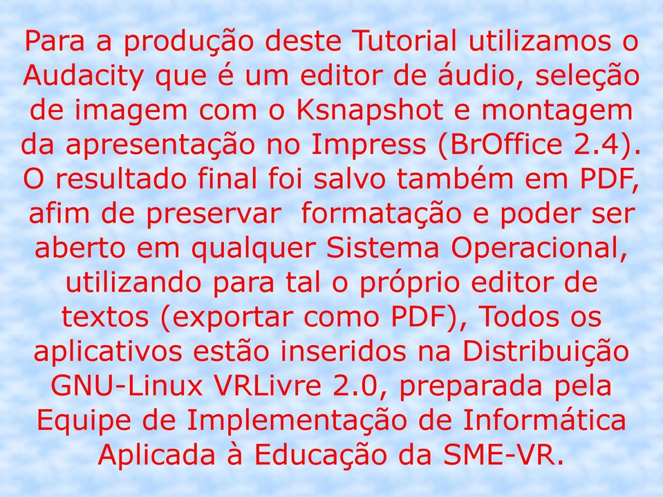 O resultado final foi salvo também em PDF, afim de preservar formatação e poder ser aberto em qualquer Sistema Operacional,