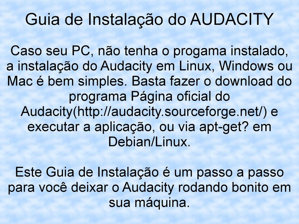 Basta fazer o download do programa Página oficial do Audacity(http://audacity.sourceforge.