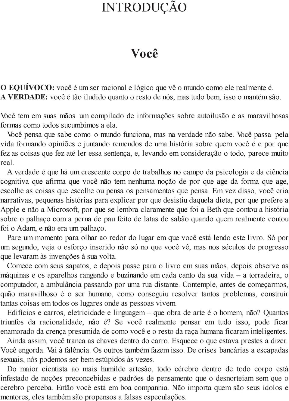 Você passa pela vida formando opiniões e juntando remendos de uma história sobre quem você é e por que fez as coisas que fez até ler essa sentença, e, levando em consideração o todo, parece muito