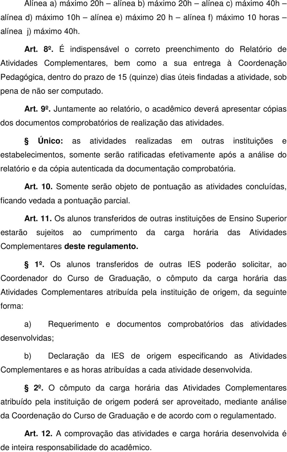 pena de não ser computado. Art. 9º. Juntamente ao relatório, o acadêmico deverá apresentar cópias dos documentos comprobatórios de realização das atividades.