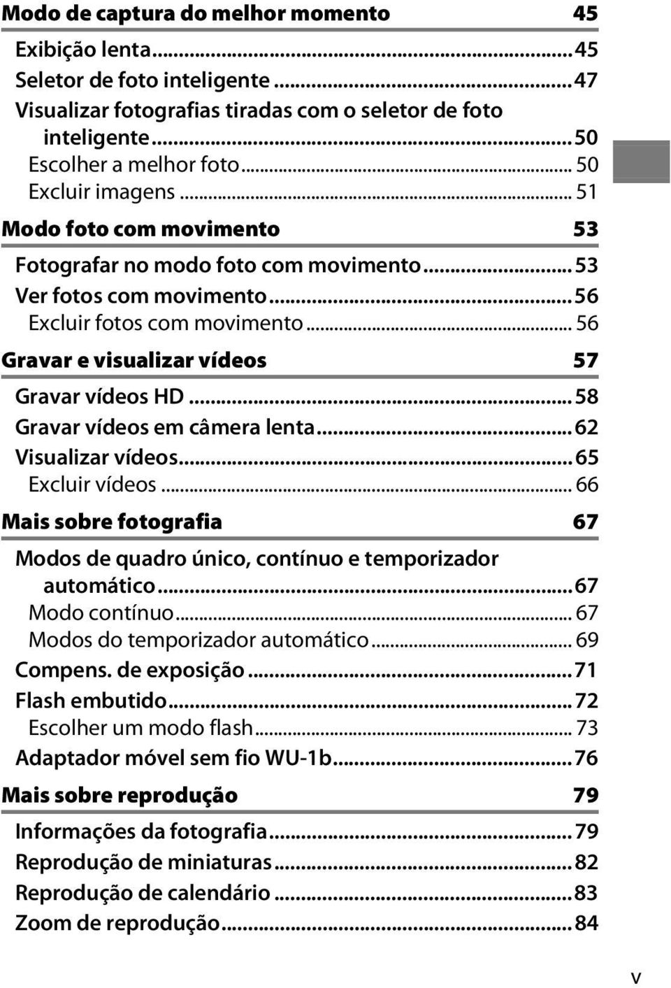 .. 56 Gravar e visualizar vídeos 57 Gravar vídeos HD...58 Gravar vídeos em câmera lenta... 62 Visualizar vídeos... 65 Excluir vídeos.