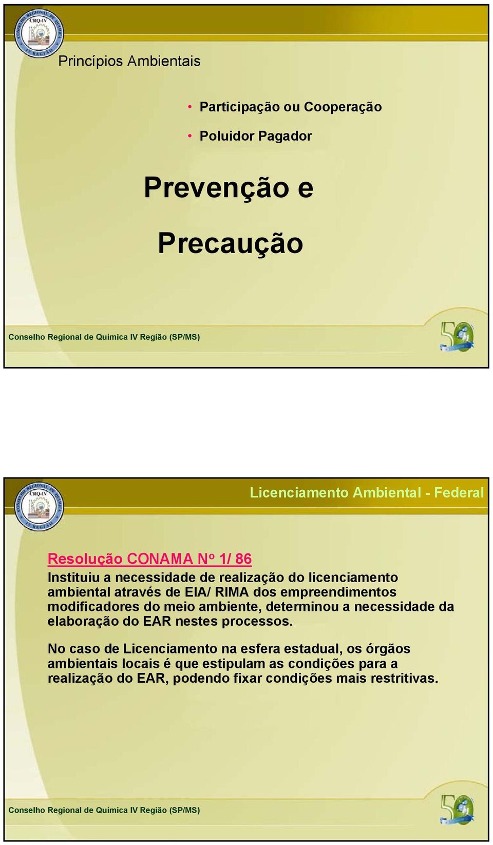 empreendimentos modificadores do meio ambiente, determinou a necessidade da elaboração do EAR nestes processos.