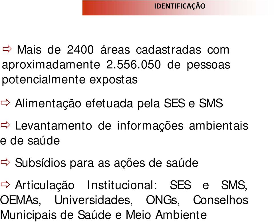 Levantamento de informações ambientais e de saúde Subsídios para as ações de saúde